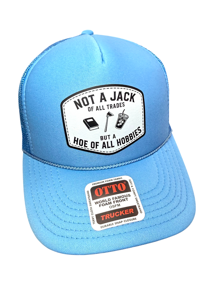 Not A Jack Of All Trades But A Hoe Of All Hobbies Trucker Hat